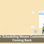 Smarter Scheduling Means Customers Keep Coming Back